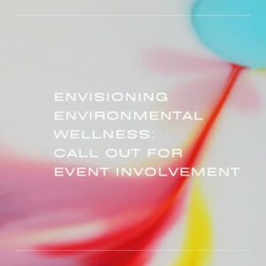 Graphic for Envisioning Environmental Wellnes - Call out for event involvement